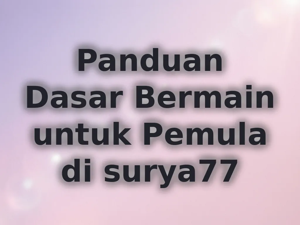 Panduan Dasar Bermain untuk Pemula di surya77