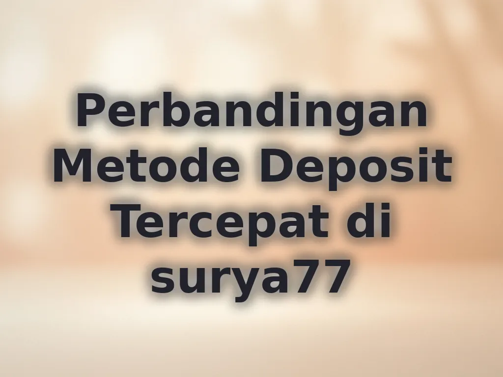 Perbandingan Metode Deposit Tercepat di surya77