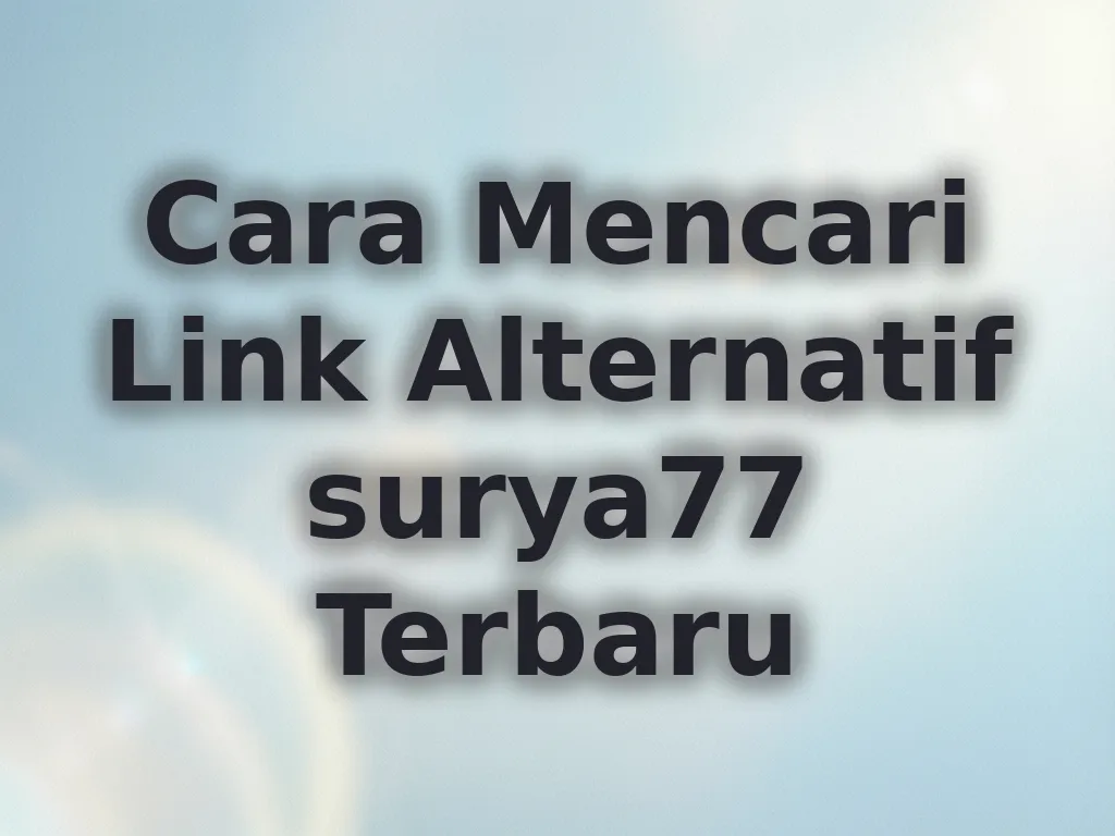 Cara Mencari Link Alternatif surya77 Terbaru