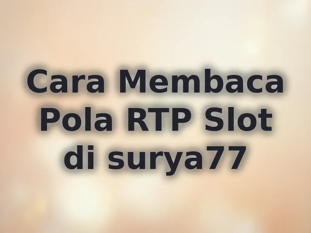 Cara Membaca Pola RTP Slot di surya77